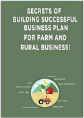 Secrets of Building Successful Business Plan for Farm and Rural Business! 